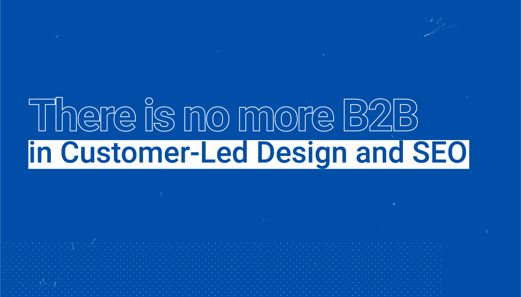 no such thing as B2B in SaaS design anymore