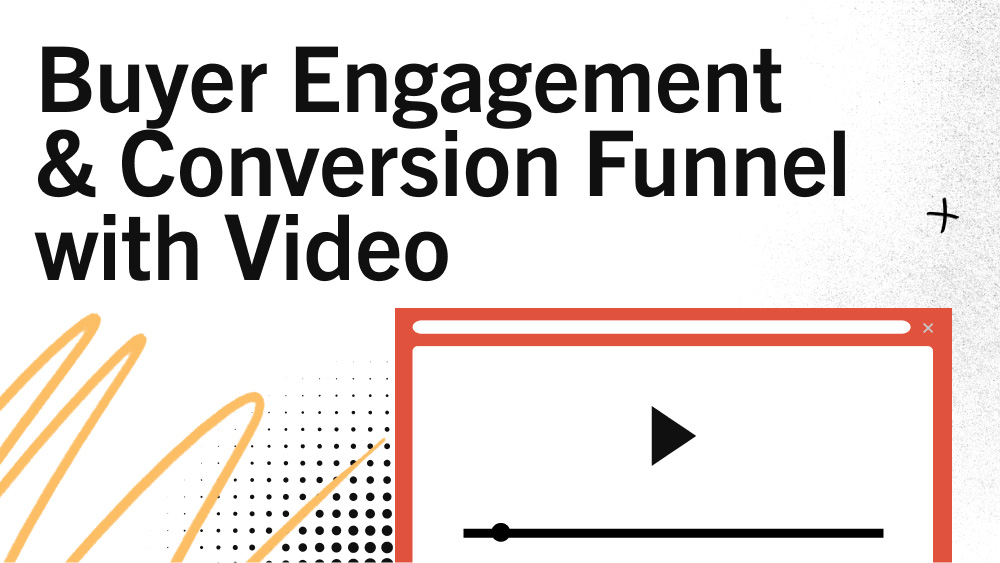 Buyer Engagement & Conversion Funnel with Video