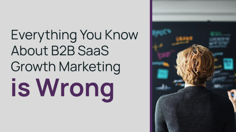 Everything you know about saas growth marketing is wrong